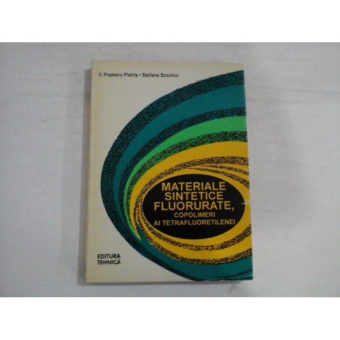 MATERIALE SINTETICE FLUORURATE, COPOLIMERI AI TETRAFLUORETILENEI  -  V. POPESCU PIETRIS, TELIANA SOCOLIUC